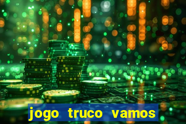 jogo truco vamos paga mesmo